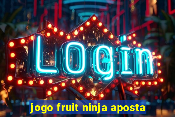 jogo fruit ninja aposta