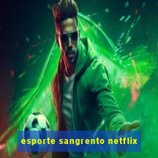 esporte sangrento netflix