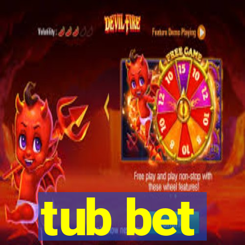 tub bet