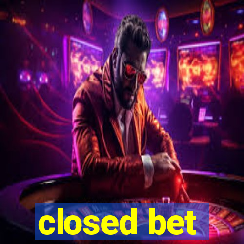 closed bet