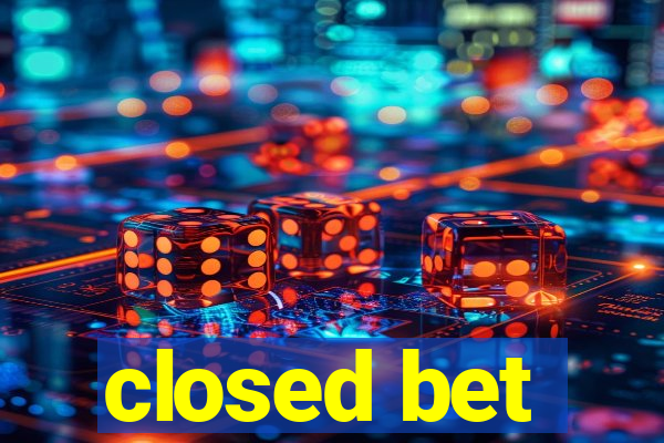 closed bet