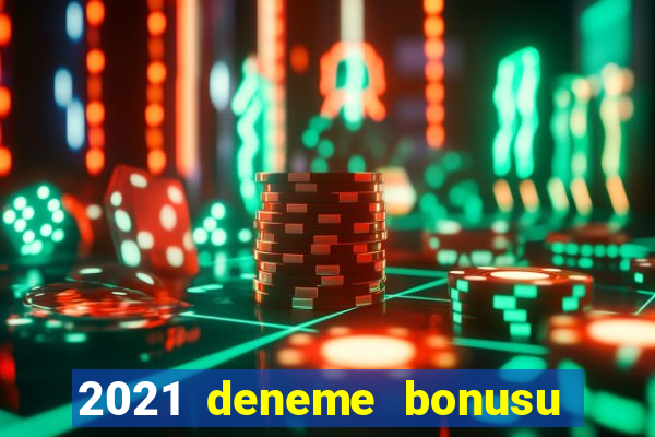 2021 deneme bonusu veren casino siteleri