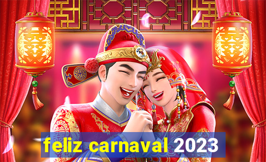 feliz carnaval 2023