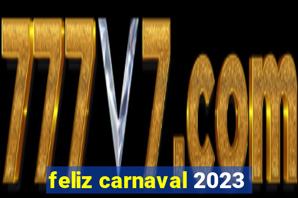 feliz carnaval 2023