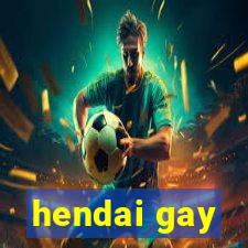 hendai gay