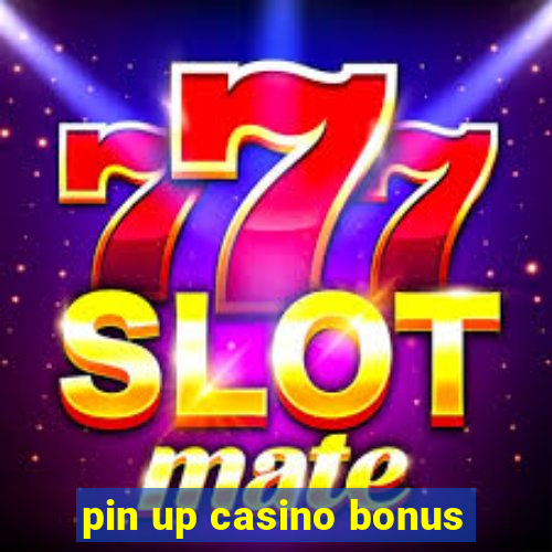 pin up casino bonus