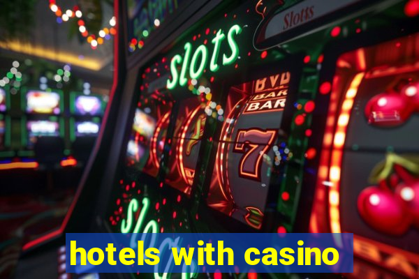 hotels with casino