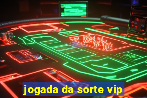 jogada da sorte vip