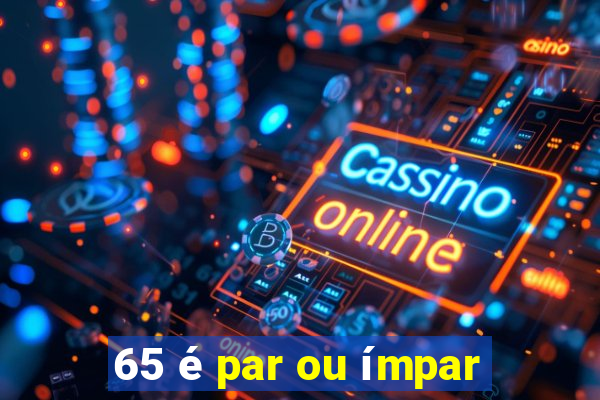 65 é par ou ímpar