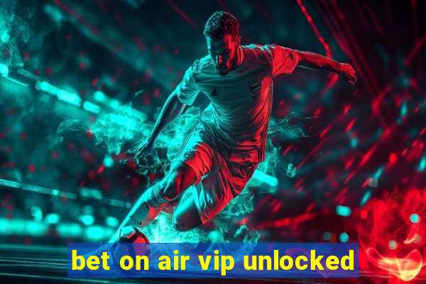 bet on air vip unlocked