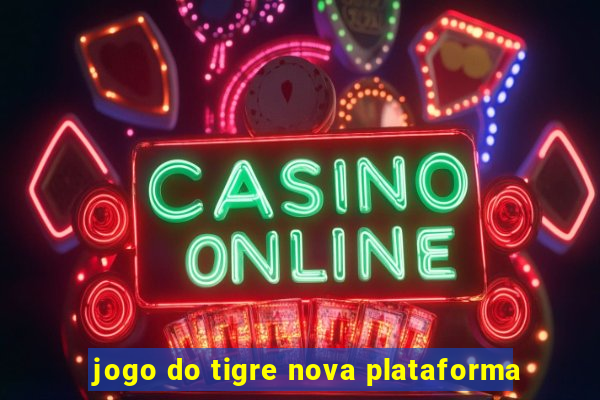 jogo do tigre nova plataforma