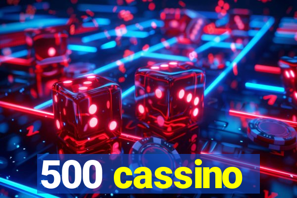 500 cassino