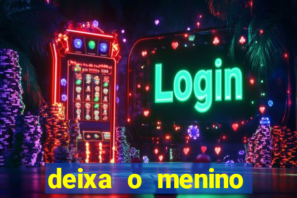 deixa o menino jogar letra