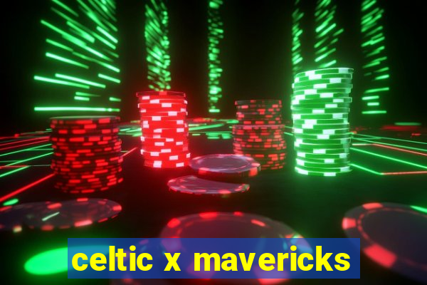 celtic x mavericks