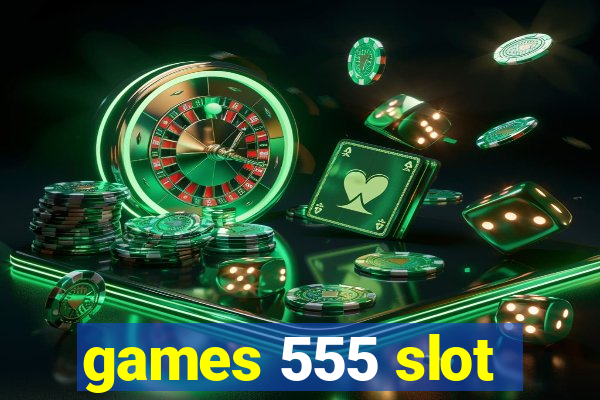 games 555 slot