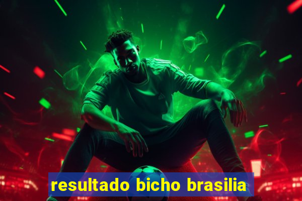 resultado bicho brasilia