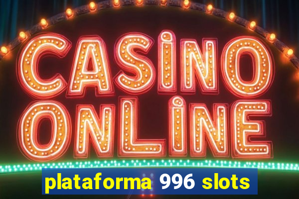 plataforma 996 slots