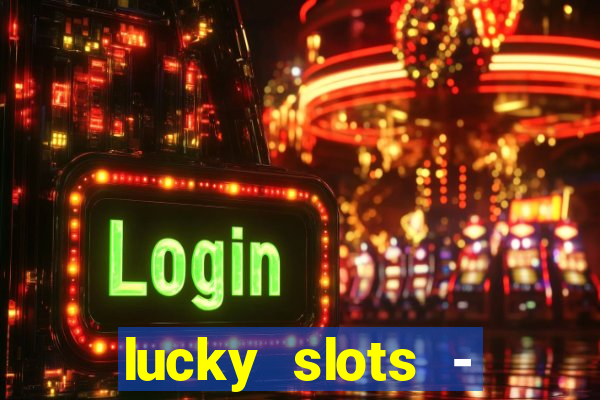 lucky slots - casino slots