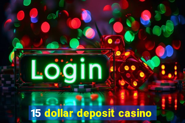 15 dollar deposit casino