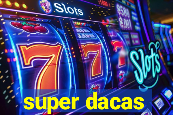 super dacas