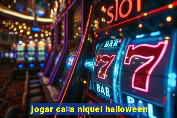 jogar ca莽a niquel halloween