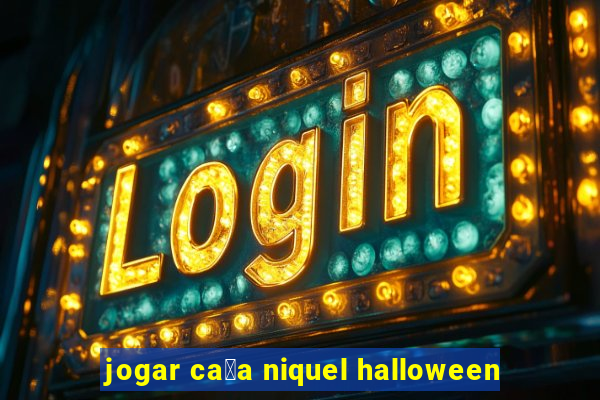 jogar ca莽a niquel halloween