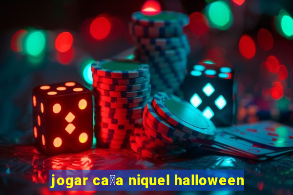 jogar ca莽a niquel halloween