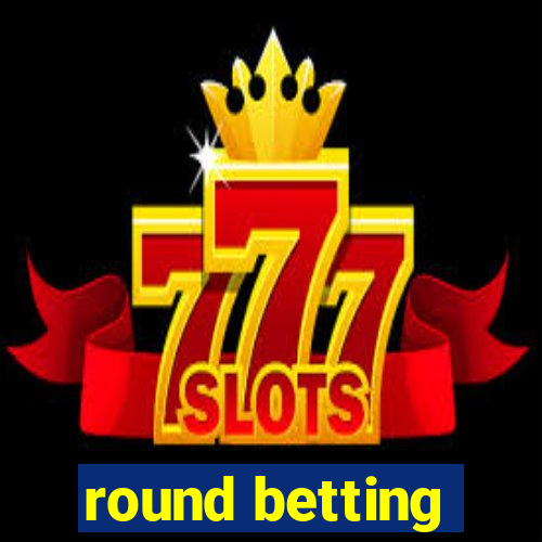 round betting