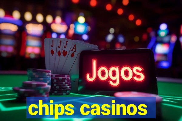 chips casinos