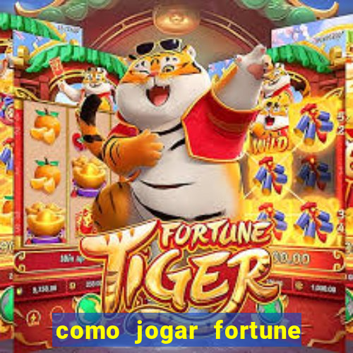 como jogar fortune tiger iniciante