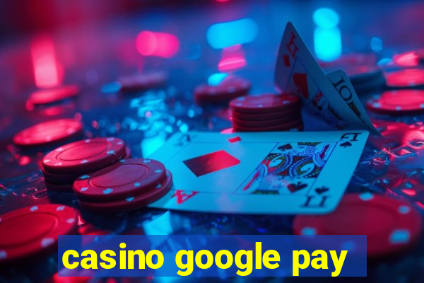 casino google pay