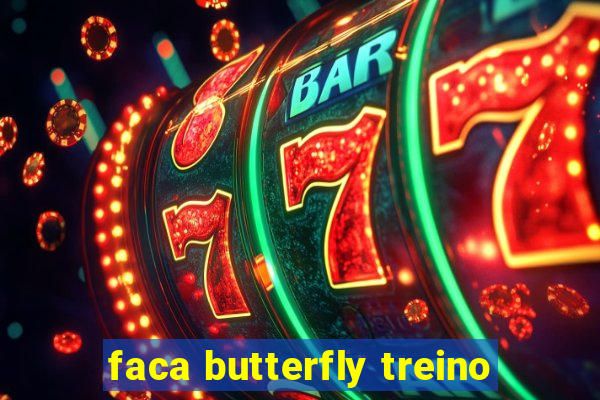 faca butterfly treino