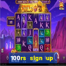 100rs sign up bonus casino