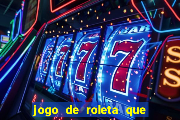 jogo de roleta que ganha dinheiro