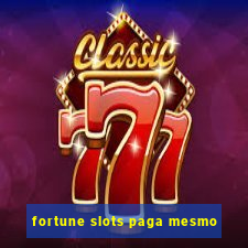 fortune slots paga mesmo