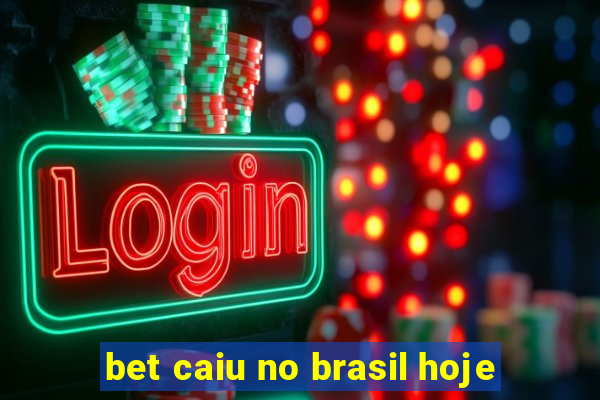 bet caiu no brasil hoje