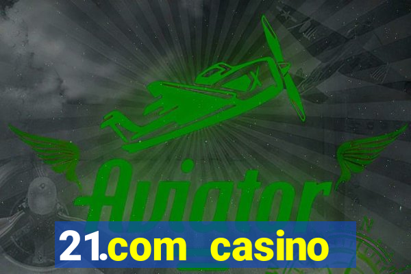 21.com casino veilige gok