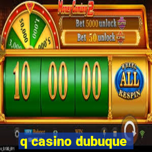 q casino dubuque