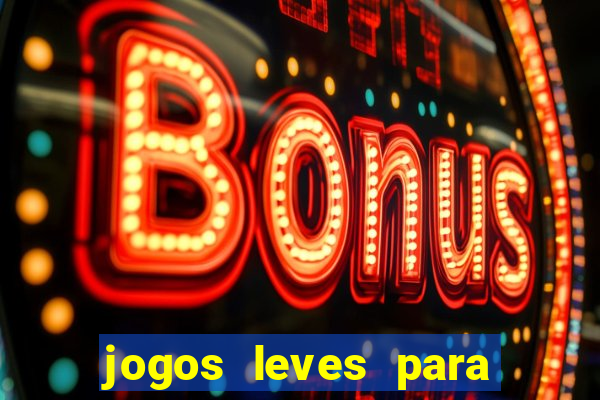 jogos leves para pc fraco blog