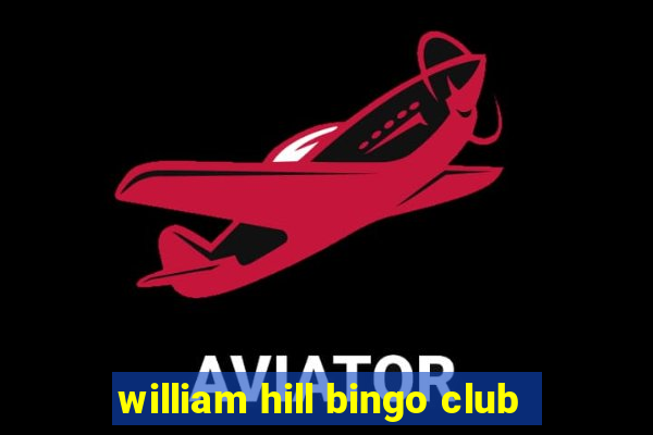 william hill bingo club