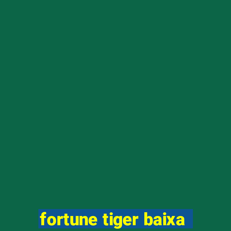 fortune tiger baixa