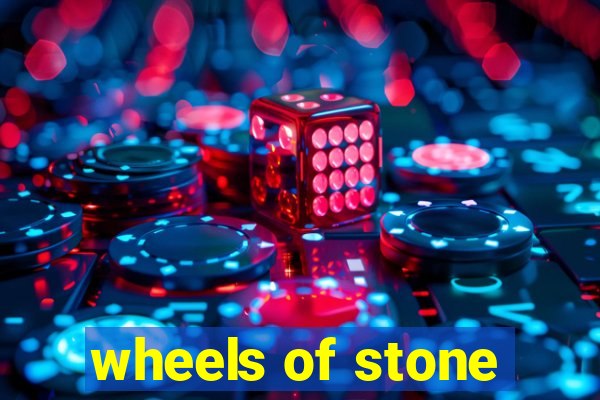 wheels of stone