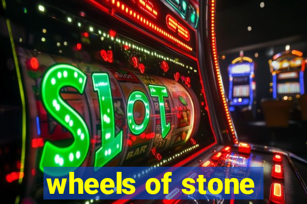 wheels of stone