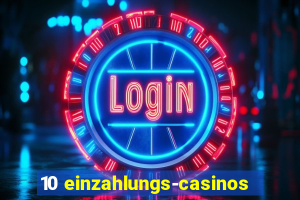 10 einzahlungs-casinos