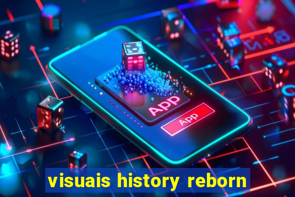 visuais history reborn