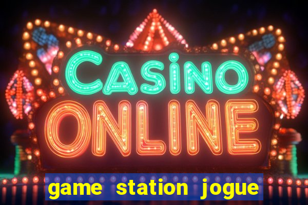 game station jogue e ganhe dinheiro