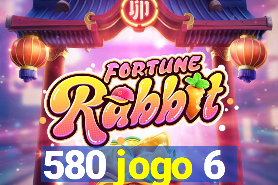 580 jogo 6