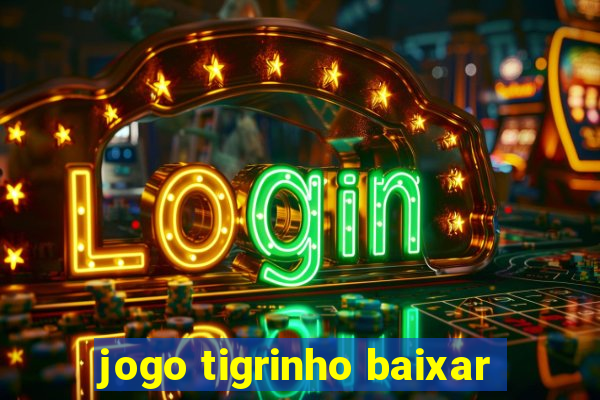 jogo tigrinho baixar