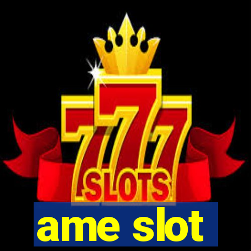 ame slot