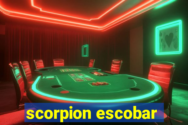 scorpion escobar